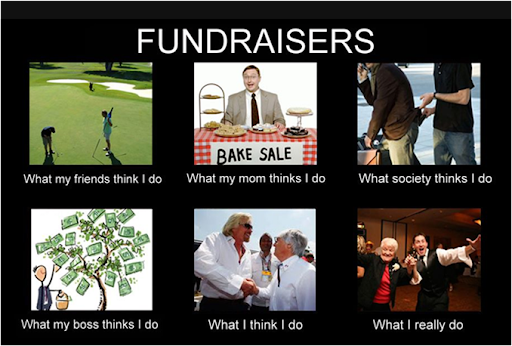  “What my friends think I do” Fundraisers Meme